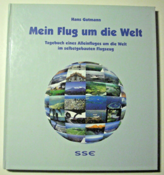 Mein Flug um die Welt - Tagebuch eines Alleinfluges um die Welt im selbstgebauten Flugzeug von Hans Gutmann